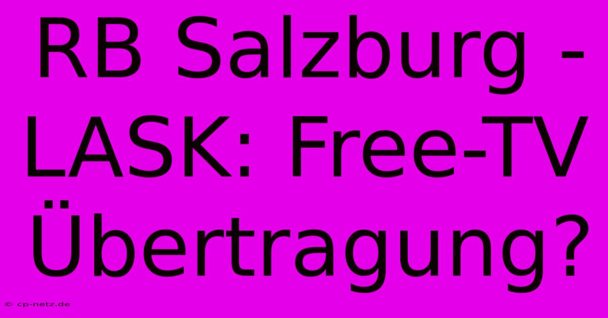 RB Salzburg - LASK: Free-TV Übertragung?