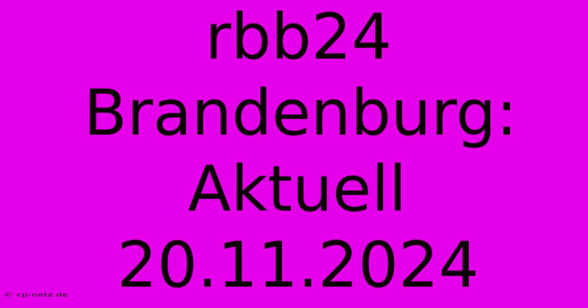 Rbb24 Brandenburg: Aktuell 20.11.2024