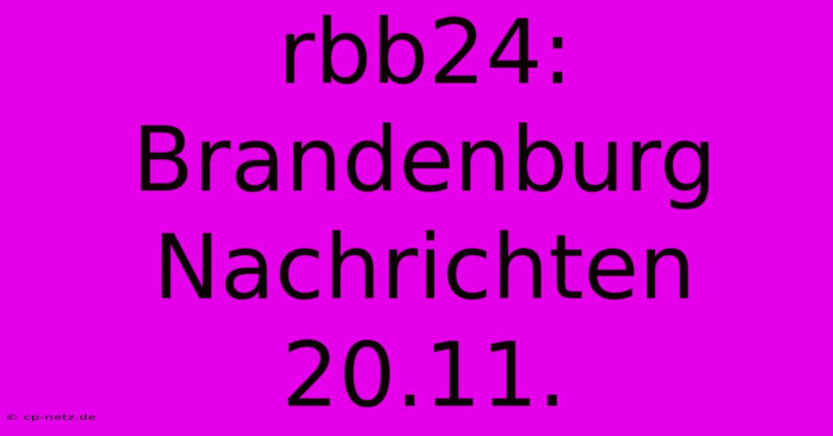 Rbb24: Brandenburg Nachrichten 20.11.