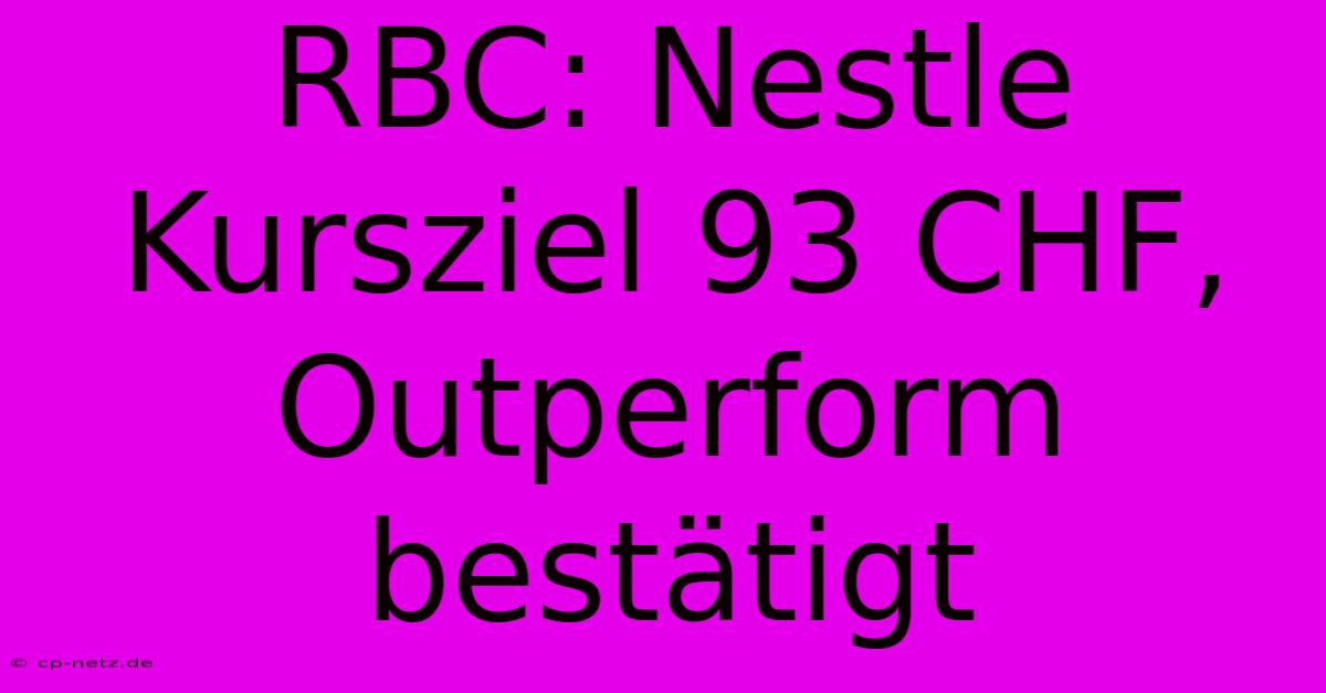 RBC: Nestle Kursziel 93 CHF, Outperform Bestätigt