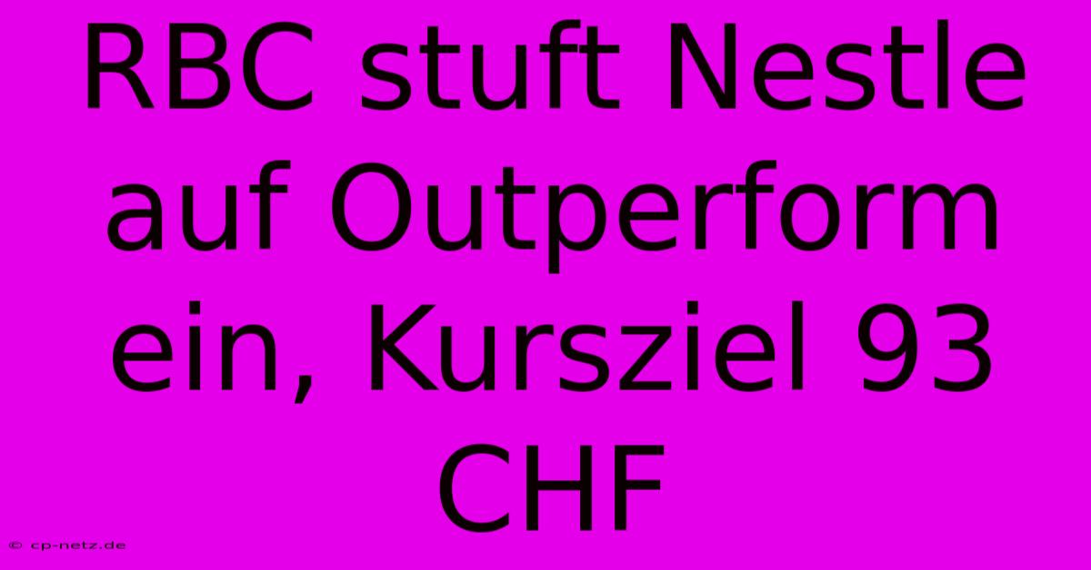 RBC Stuft Nestle Auf Outperform Ein, Kursziel 93 CHF