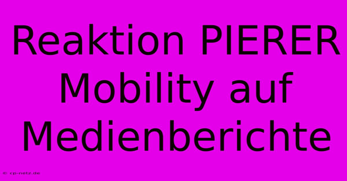 Reaktion PIERER Mobility Auf Medienberichte