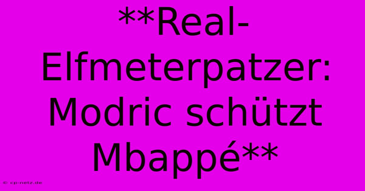 **Real-Elfmeterpatzer: Modric Schützt Mbappé**