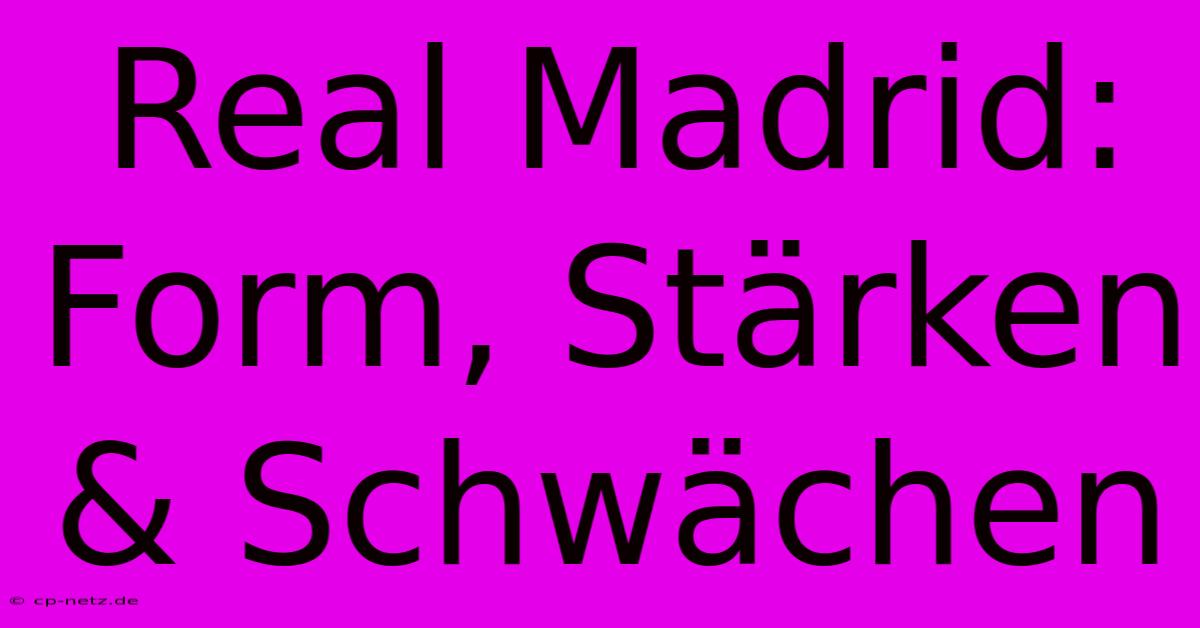 Real Madrid:  Form, Stärken & Schwächen