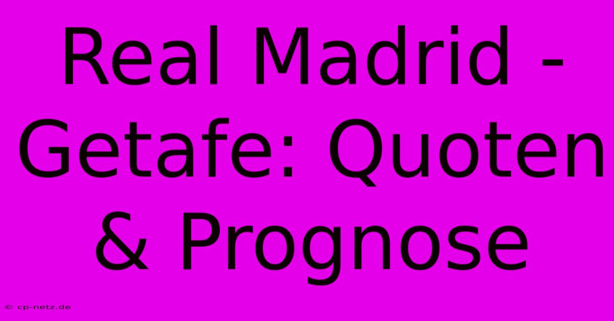 Real Madrid - Getafe: Quoten & Prognose