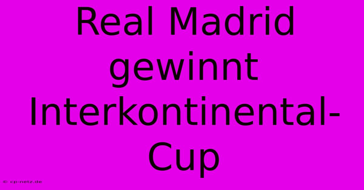 Real Madrid Gewinnt Interkontinental-Cup