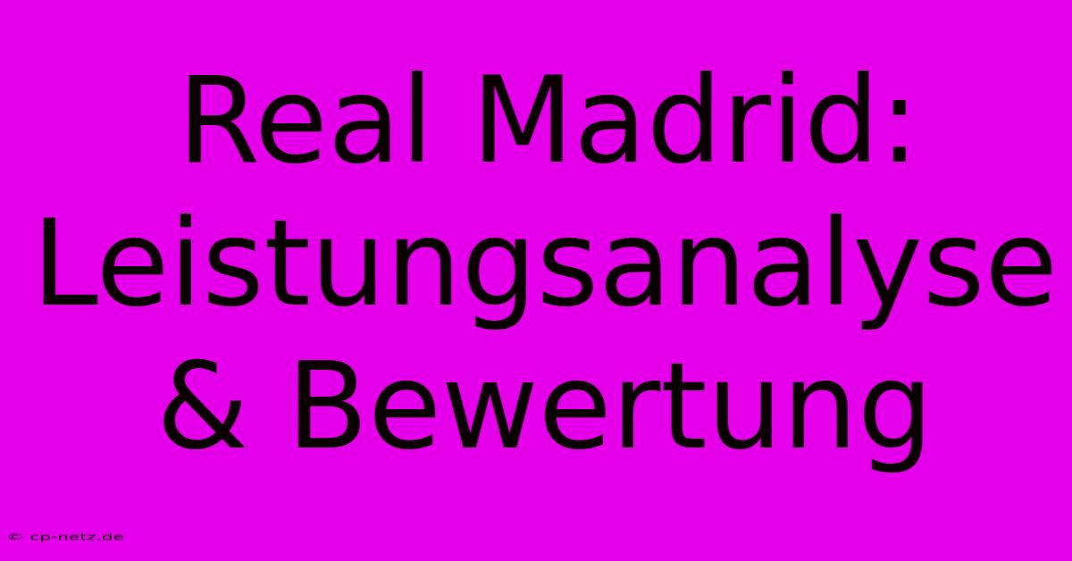 Real Madrid: Leistungsanalyse & Bewertung