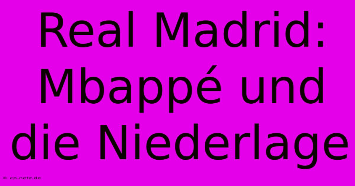 Real Madrid: Mbappé Und Die Niederlage