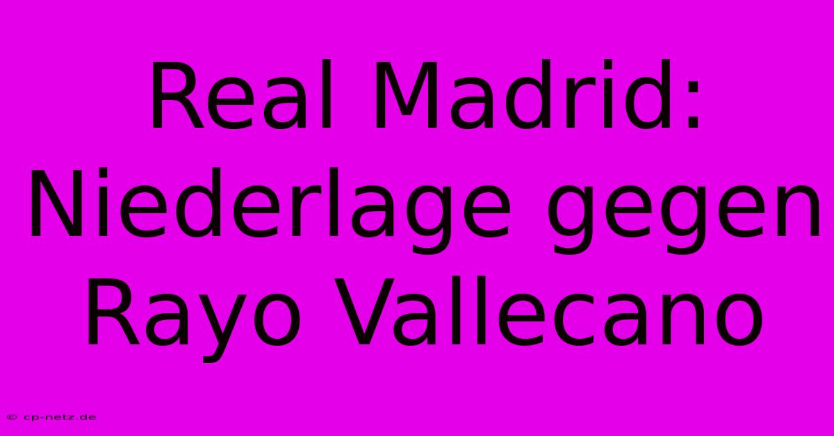 Real Madrid: Niederlage Gegen Rayo Vallecano