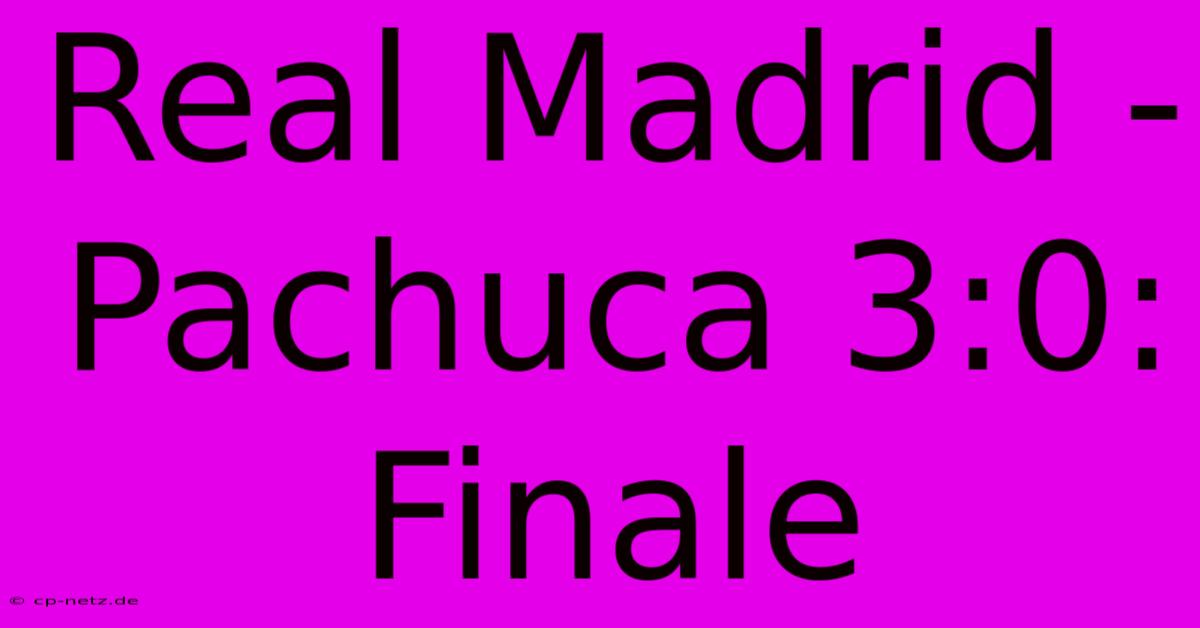 Real Madrid - Pachuca 3:0: Finale