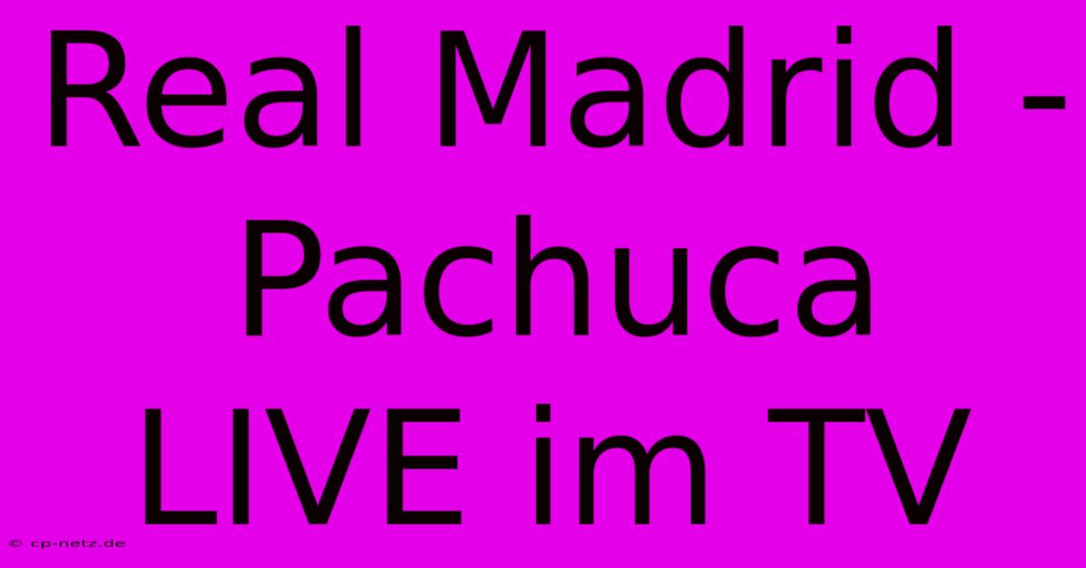 Real Madrid - Pachuca LIVE Im TV