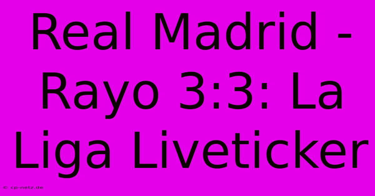 Real Madrid - Rayo 3:3: La Liga Liveticker