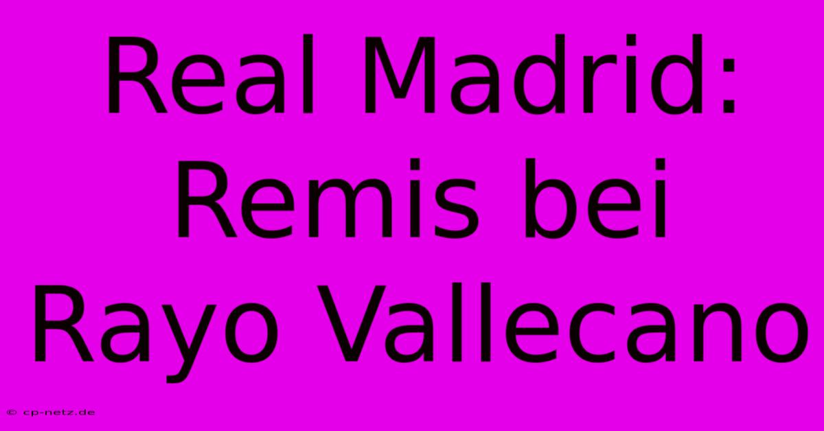 Real Madrid: Remis Bei Rayo Vallecano