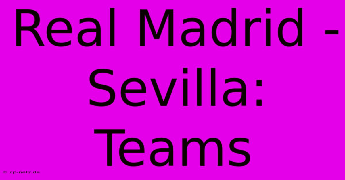 Real Madrid - Sevilla: Teams