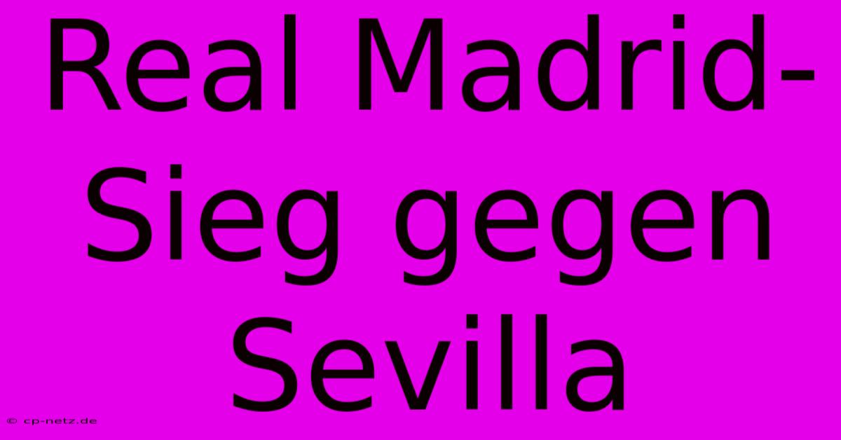 Real Madrid-Sieg Gegen Sevilla