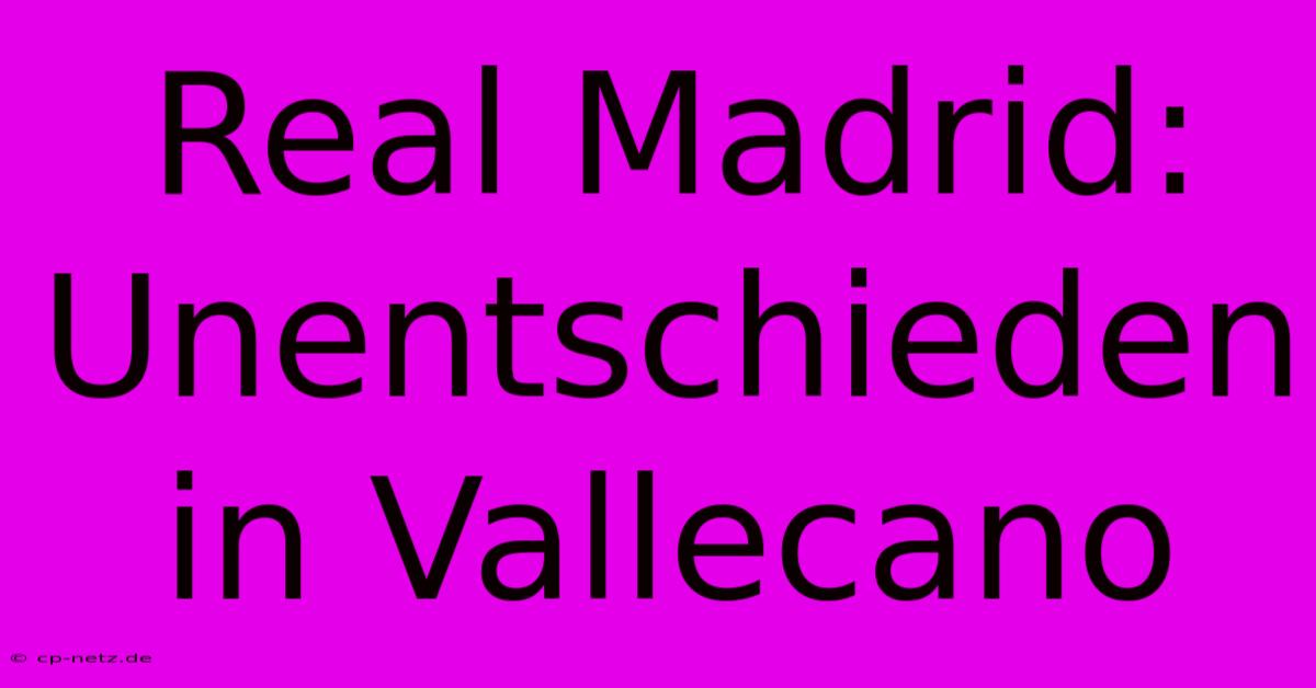 Real Madrid: Unentschieden In Vallecano