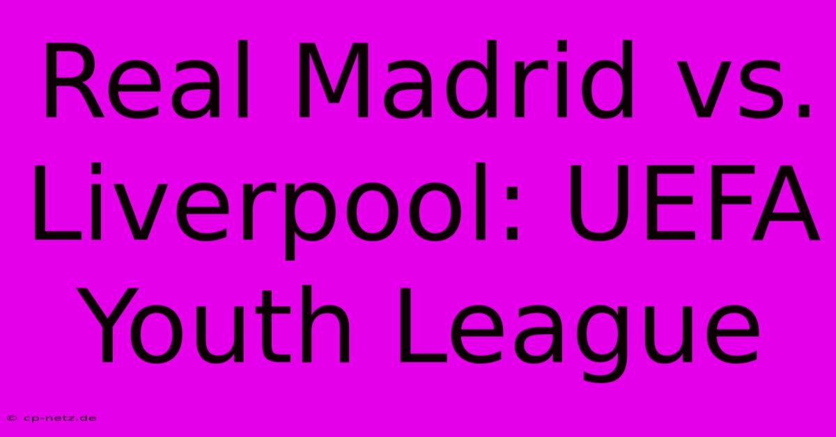 Real Madrid Vs. Liverpool: UEFA Youth League