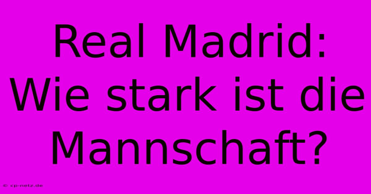 Real Madrid: Wie Stark Ist Die Mannschaft?