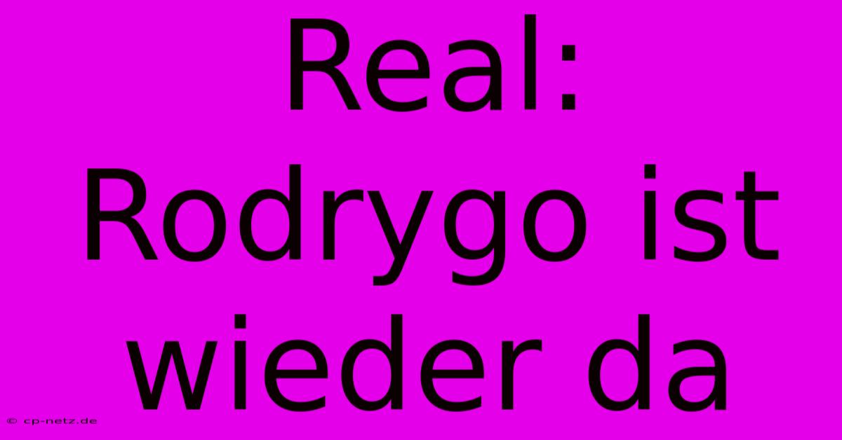 Real: Rodrygo Ist Wieder Da