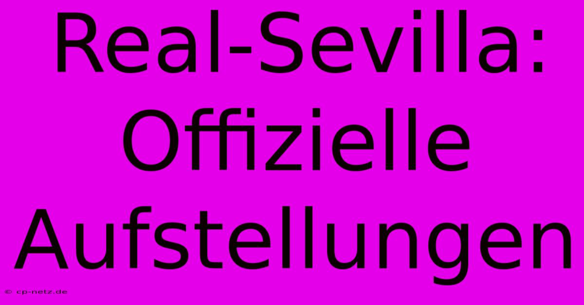 Real-Sevilla: Offizielle Aufstellungen