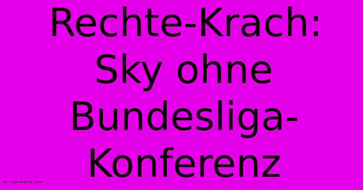 Rechte-Krach: Sky Ohne Bundesliga-Konferenz