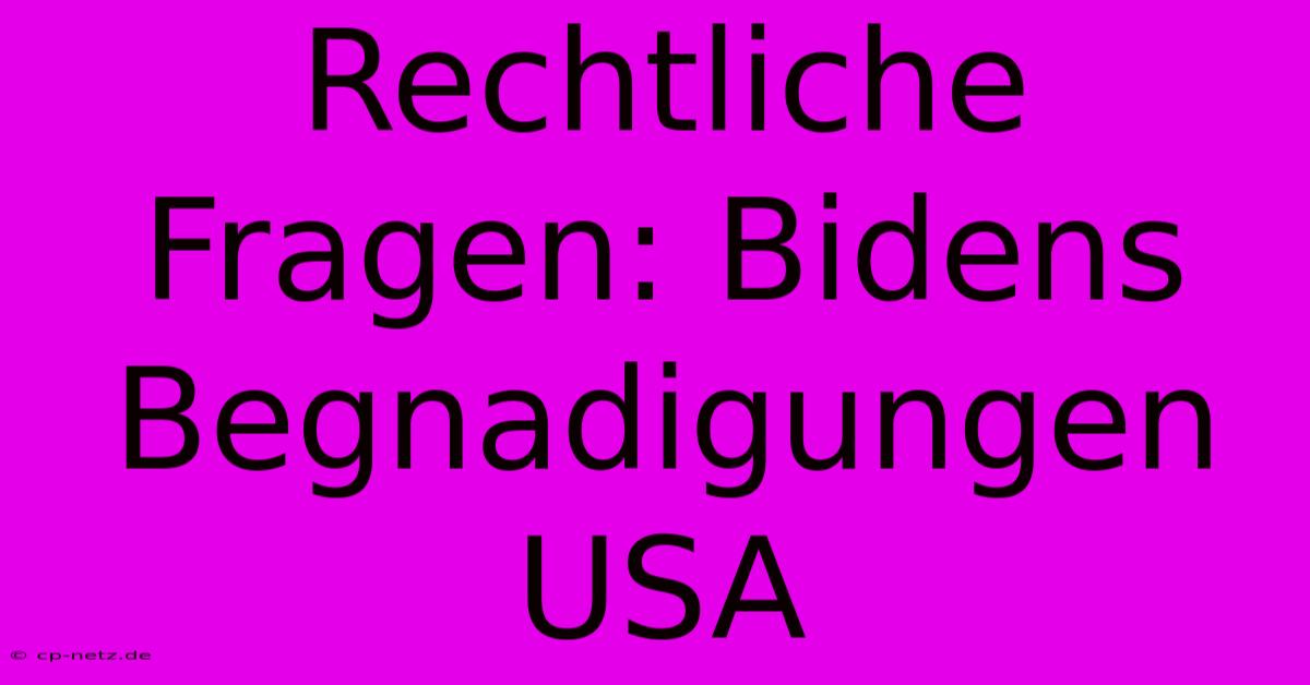 Rechtliche Fragen: Bidens Begnadigungen USA