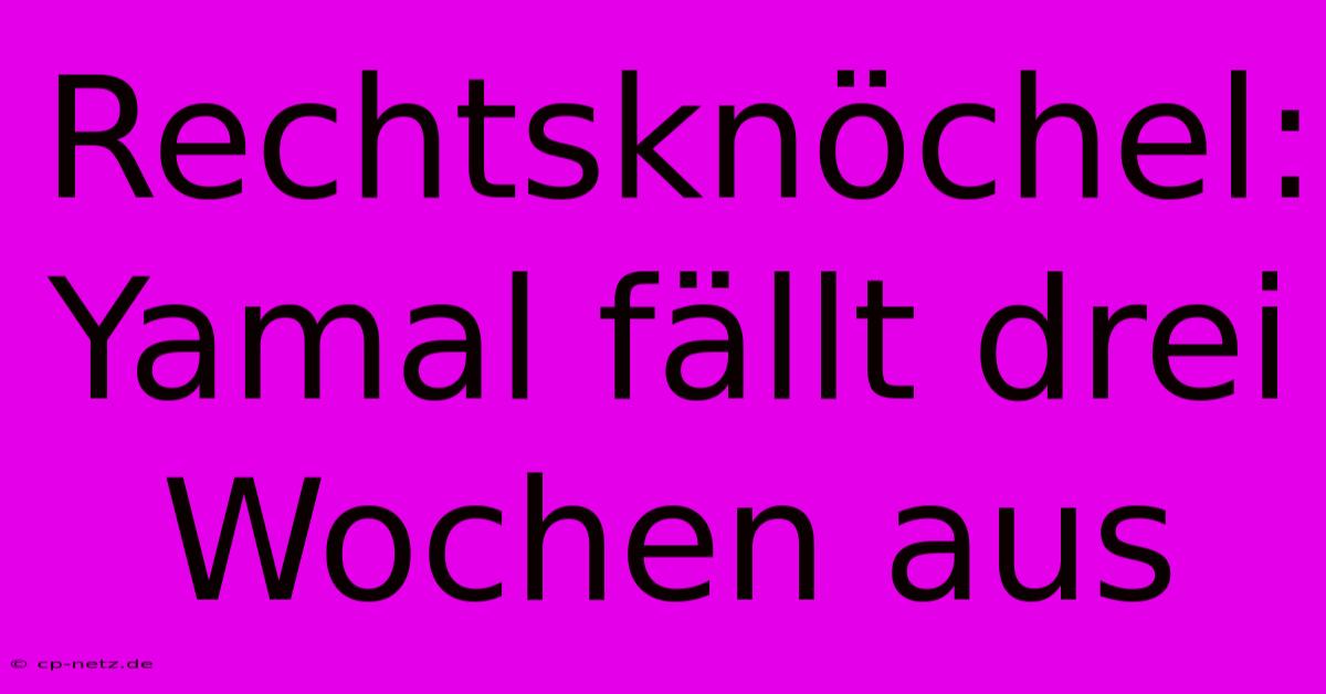 Rechtsknöchel: Yamal Fällt Drei Wochen Aus