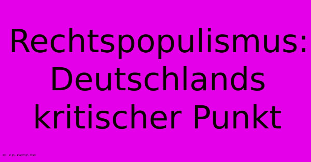 Rechtspopulismus: Deutschlands Kritischer Punkt