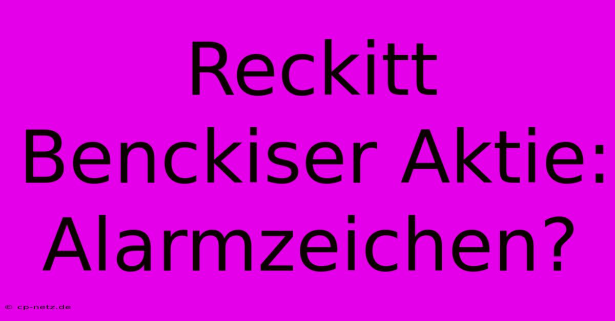 Reckitt Benckiser Aktie: Alarmzeichen?