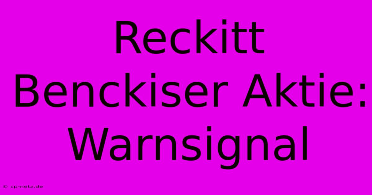 Reckitt Benckiser Aktie: Warnsignal