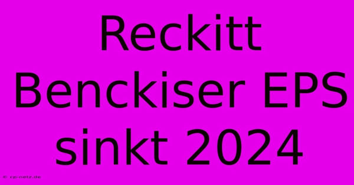 Reckitt Benckiser EPS Sinkt 2024