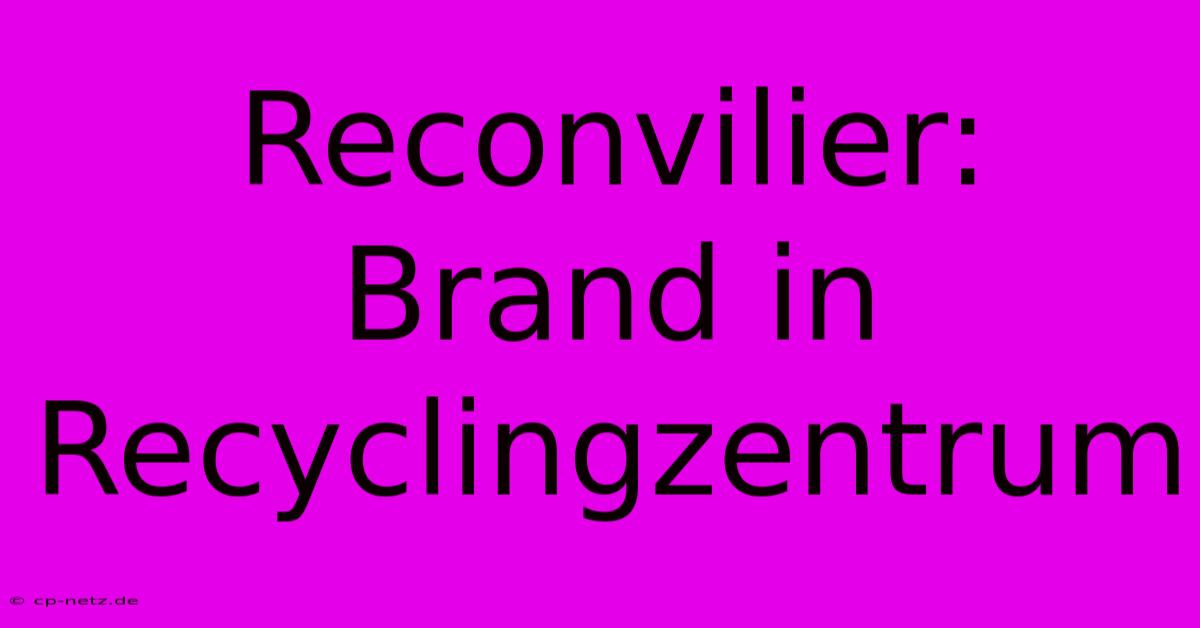 Reconvilier: Brand In Recyclingzentrum