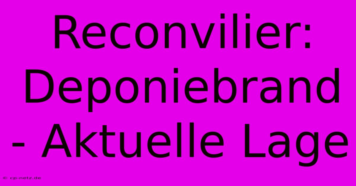 Reconvilier: Deponiebrand - Aktuelle Lage