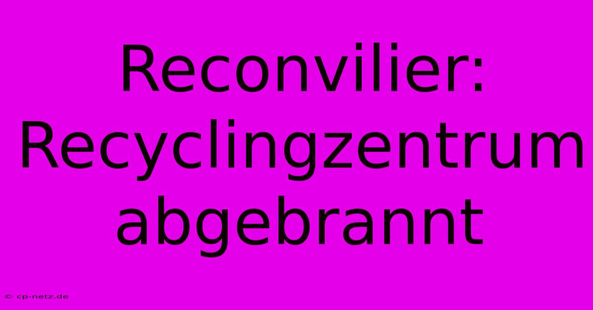 Reconvilier: Recyclingzentrum Abgebrannt