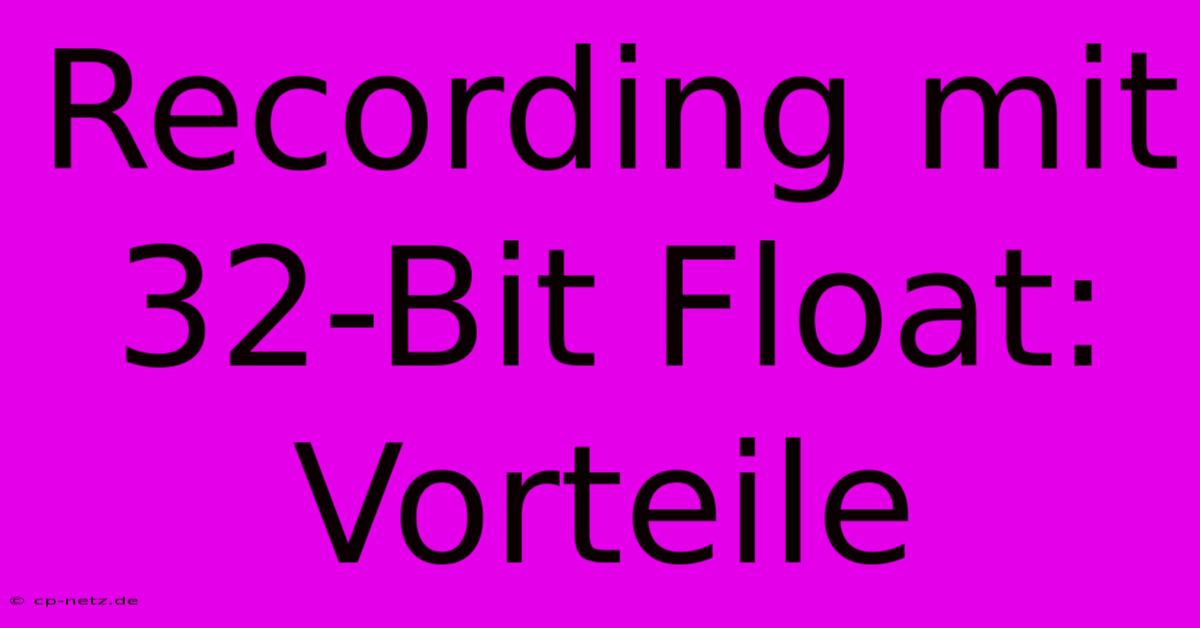 Recording Mit 32-Bit Float: Vorteile