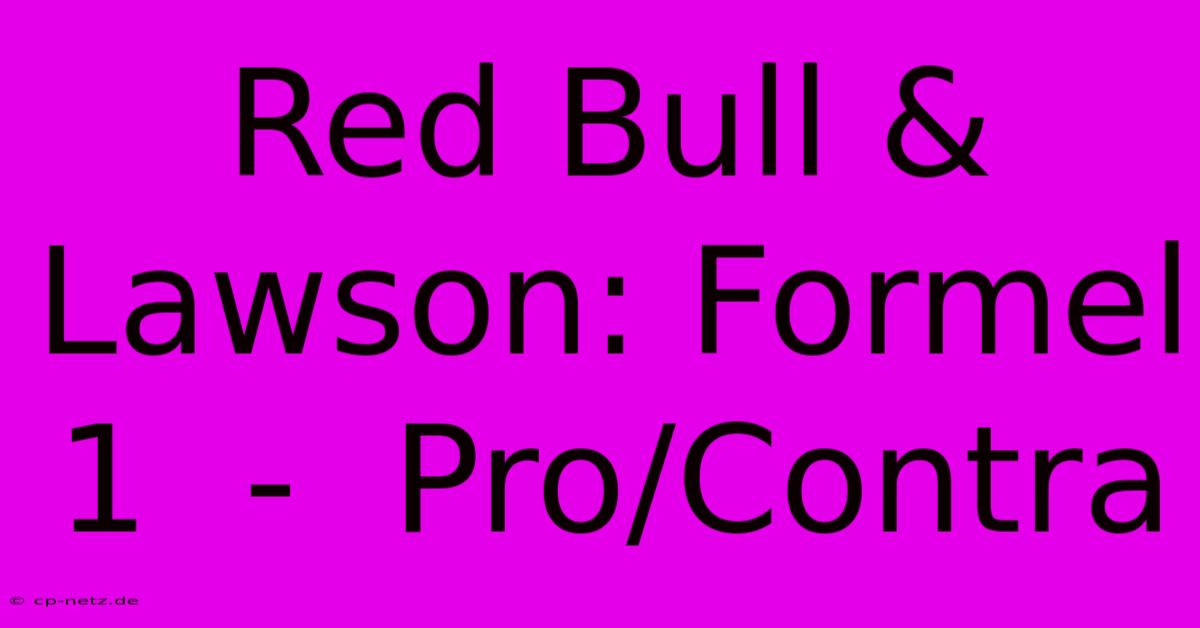 Red Bull & Lawson: Formel 1  -  Pro/Contra