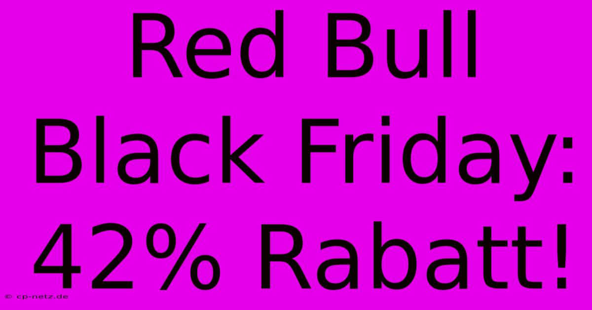 Red Bull Black Friday: 42% Rabatt!