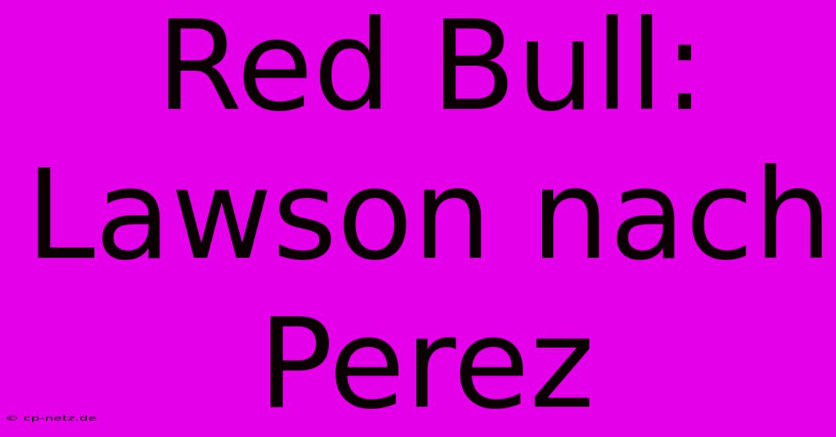 Red Bull: Lawson Nach Perez