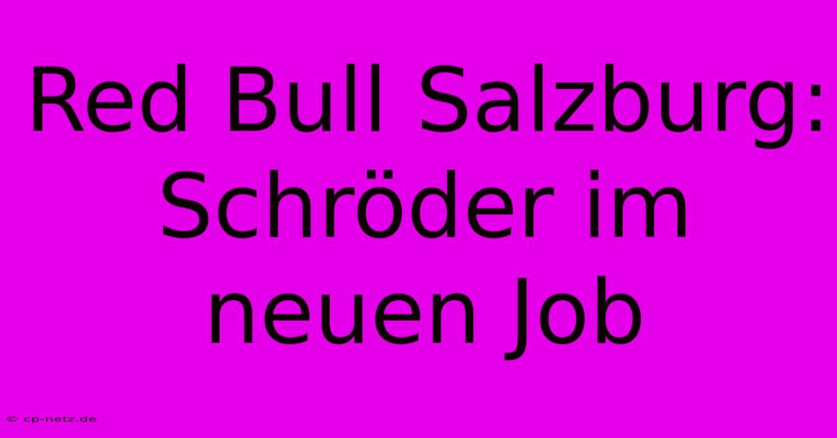 Red Bull Salzburg: Schröder Im Neuen Job