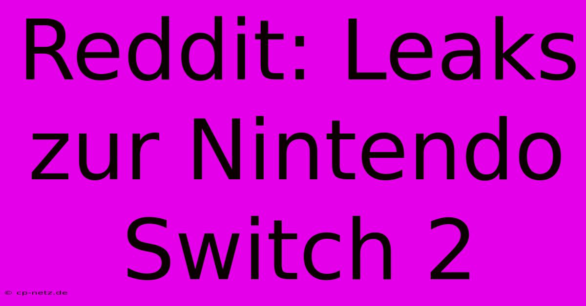 Reddit: Leaks Zur Nintendo Switch 2