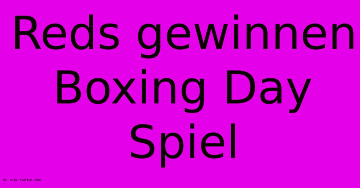 Reds Gewinnen Boxing Day Spiel