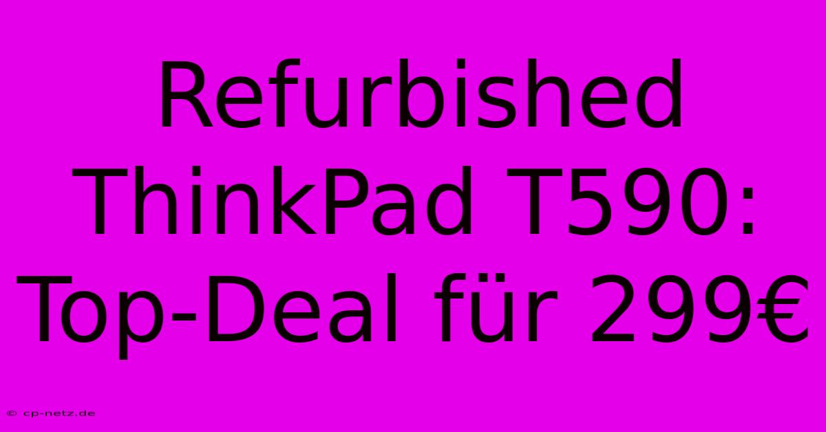 Refurbished ThinkPad T590: Top-Deal Für 299€