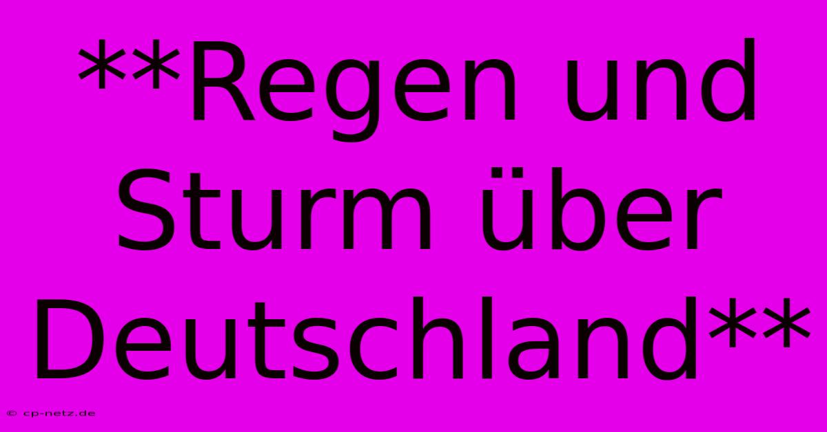 **Regen Und Sturm Über Deutschland**