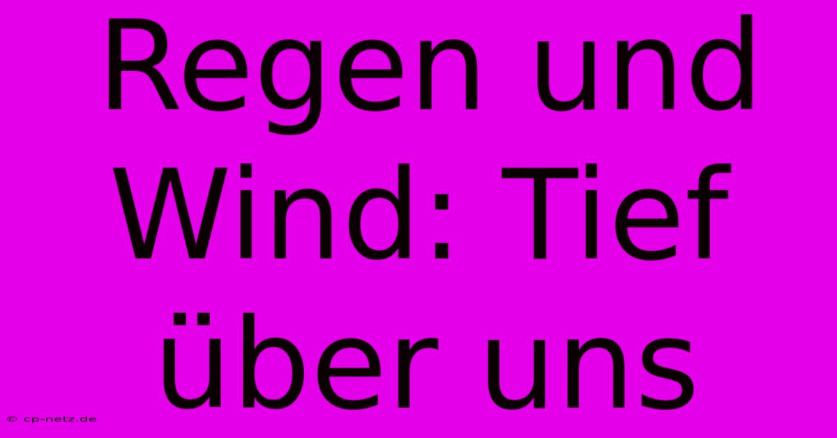 Regen Und Wind: Tief Über Uns