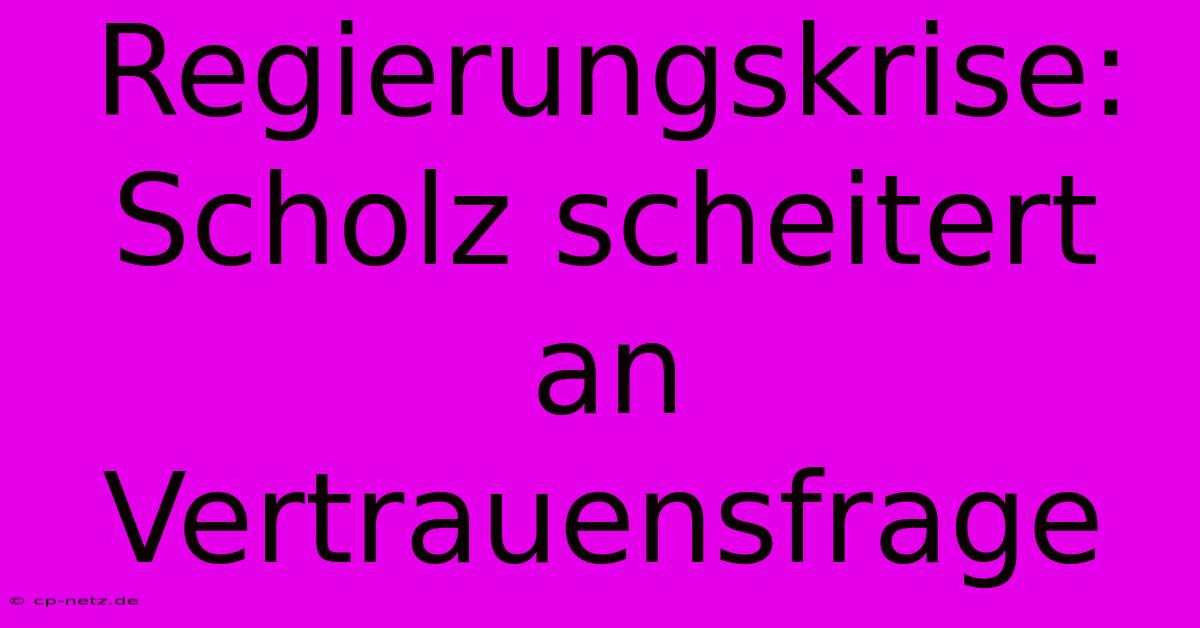 Regierungskrise:  Scholz Scheitert An Vertrauensfrage