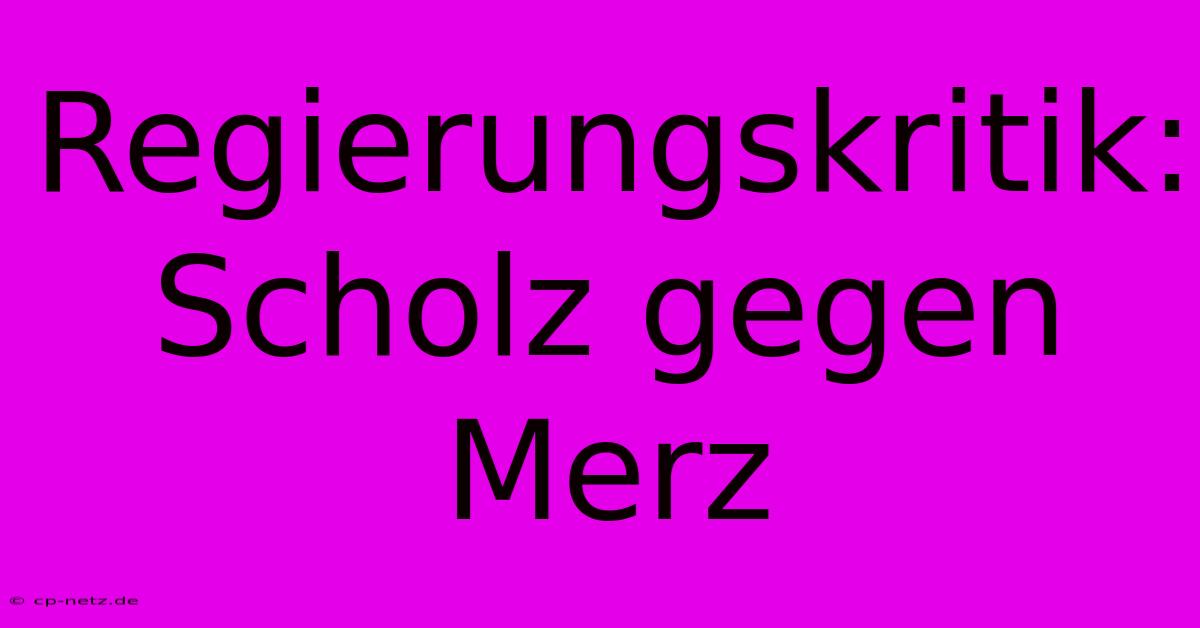 Regierungskritik: Scholz Gegen Merz