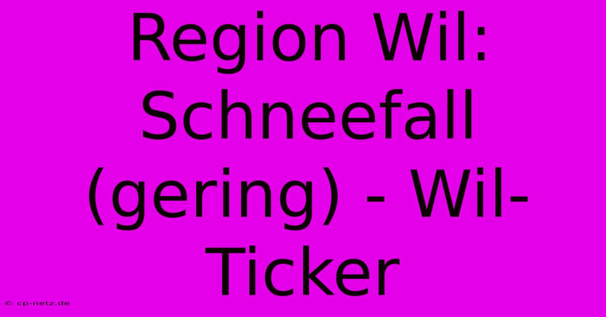 Region Wil: Schneefall (gering) - Wil-Ticker