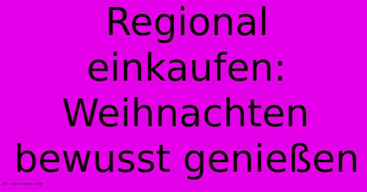 Regional Einkaufen: Weihnachten Bewusst Genießen