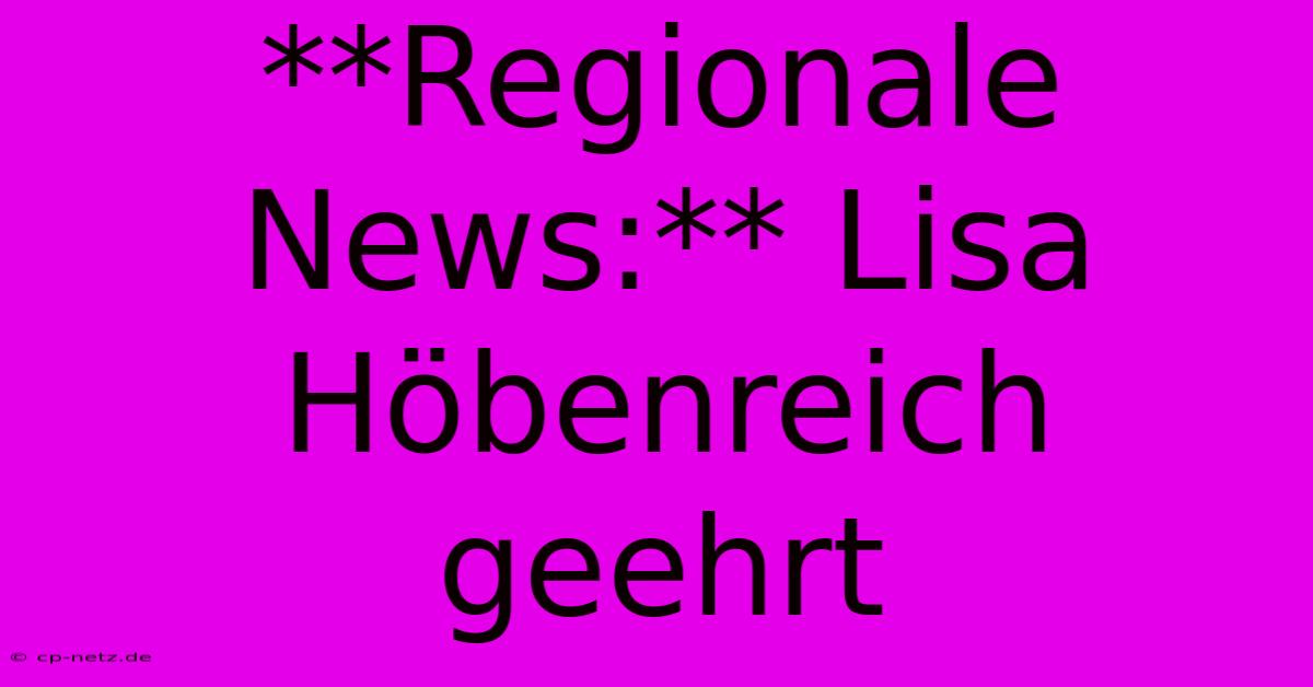 **Regionale News:** Lisa Höbenreich Geehrt