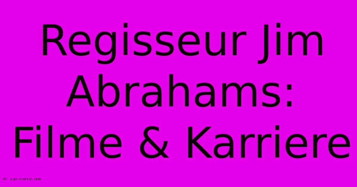 Regisseur Jim Abrahams: Filme & Karriere